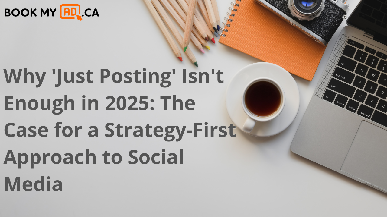 Why ‘Just Posting’ Isn’t Enough in 2025: The Case for a Strategy-First Approach to Social Media